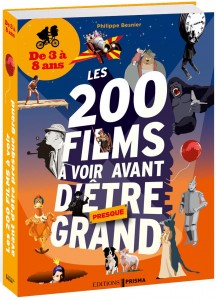 Philippe Besnier - Les 200 films à voir avant d'être grand - de 3 à 8 ans Philippe Besnier - Les 200 films à voir avant d'être grand - de 3 à 8 ans